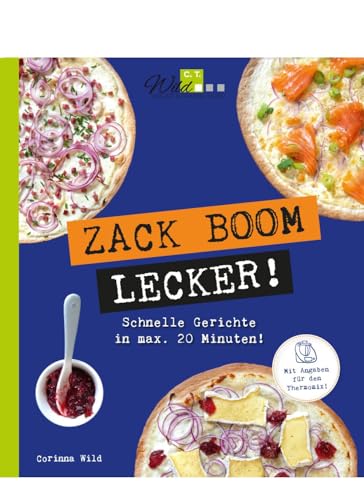 ZACK BOOM LECKER!: Schnelle Gerichte in max. 20 Minuten! von Wild, C.T. Verlag